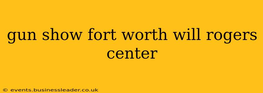 gun show fort worth will rogers center