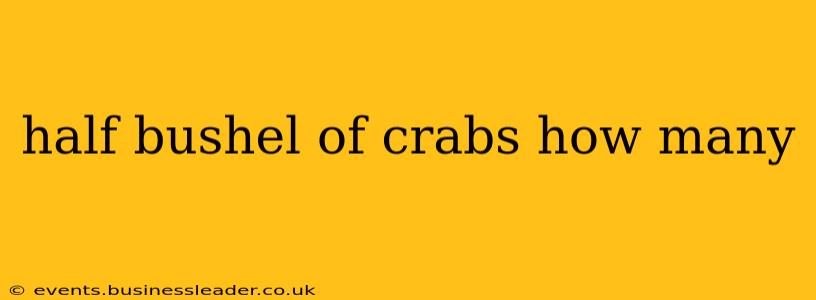half bushel of crabs how many