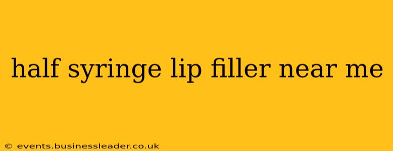 half syringe lip filler near me