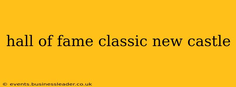 hall of fame classic new castle