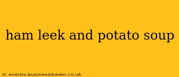 ham leek and potato soup