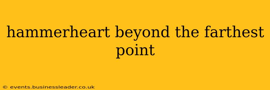 hammerheart beyond the farthest point