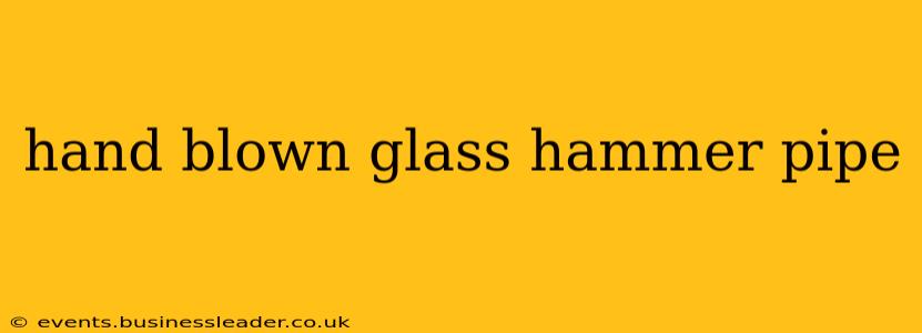 hand blown glass hammer pipe