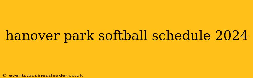 hanover park softball schedule 2024