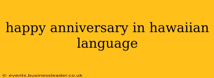 happy anniversary in hawaiian language