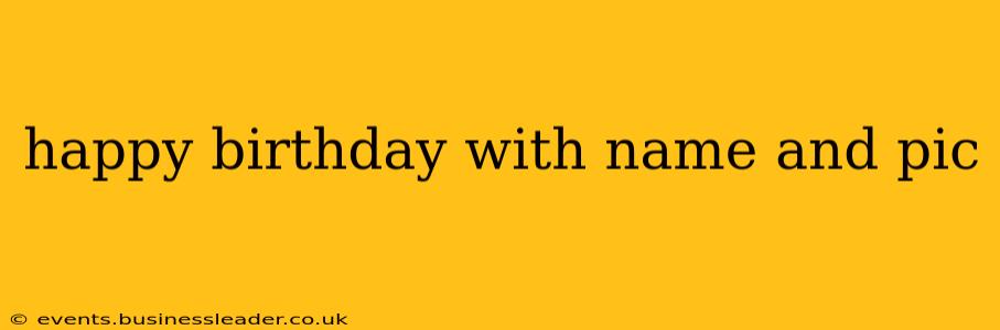 happy birthday with name and pic