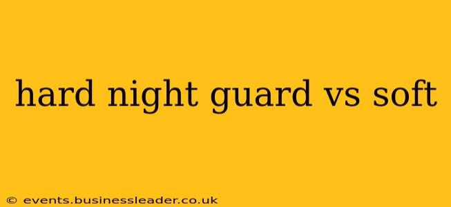 hard night guard vs soft