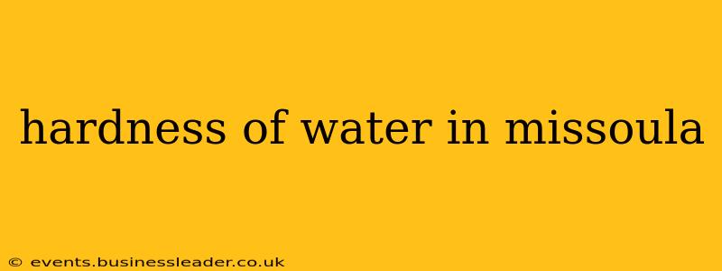 hardness of water in missoula