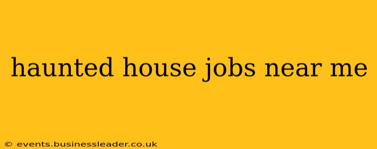haunted house jobs near me