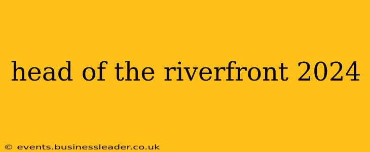 head of the riverfront 2024