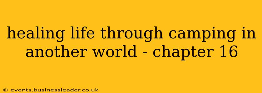 healing life through camping in another world - chapter 16