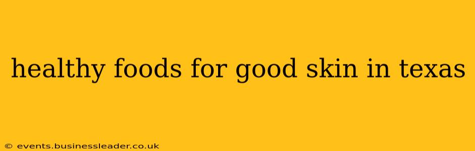 healthy foods for good skin in texas