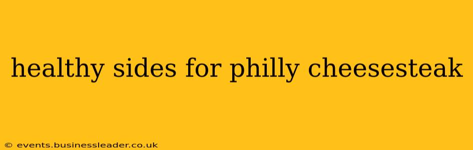 healthy sides for philly cheesesteak