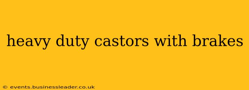 heavy duty castors with brakes