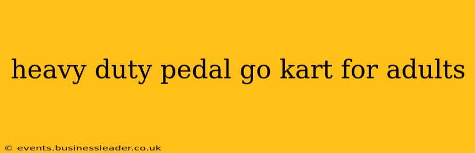 heavy duty pedal go kart for adults