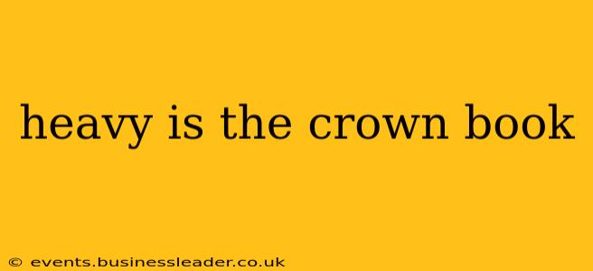 heavy is the crown book