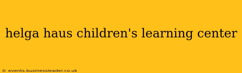 helga haus children's learning center