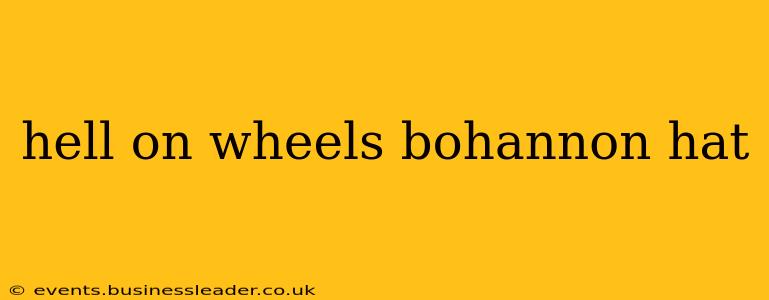 hell on wheels bohannon hat