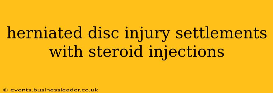 herniated disc injury settlements with steroid injections
