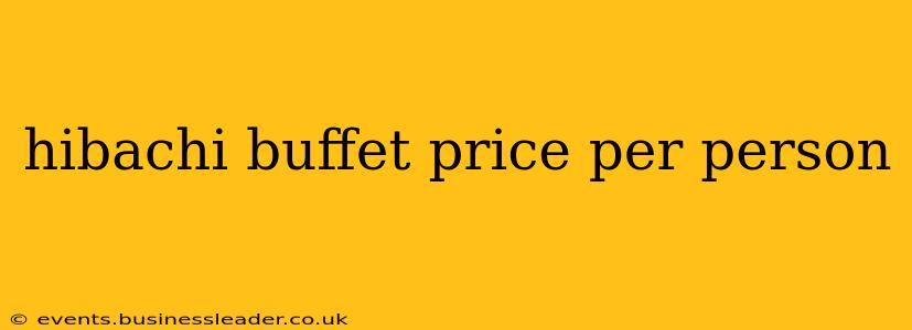 hibachi buffet price per person