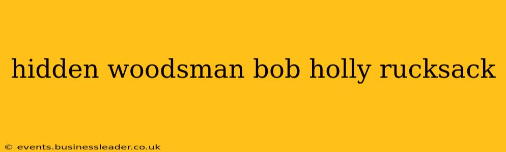 hidden woodsman bob holly rucksack