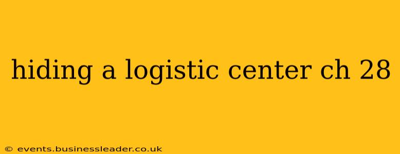 hiding a logistic center ch 28