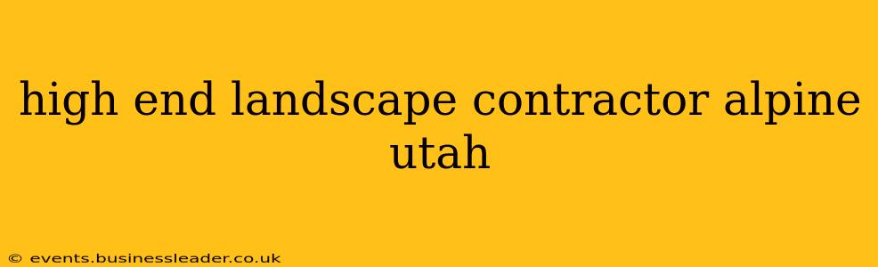high end landscape contractor alpine utah