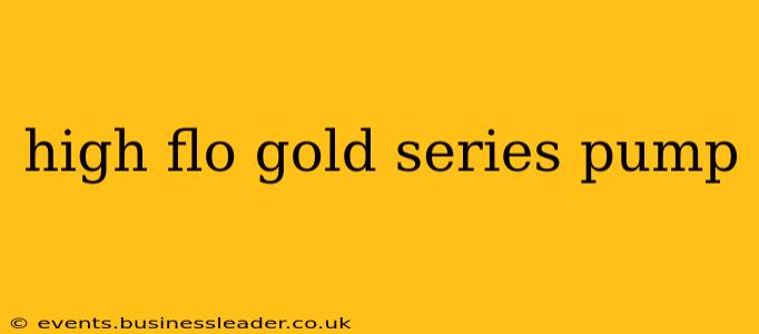 high flo gold series pump