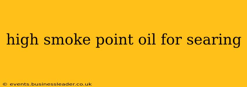 high smoke point oil for searing