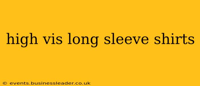high vis long sleeve shirts