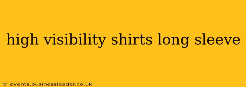 high visibility shirts long sleeve