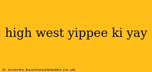 high west yippee ki yay