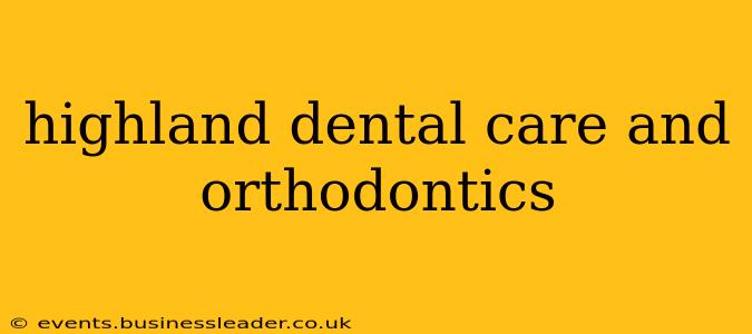 highland dental care and orthodontics