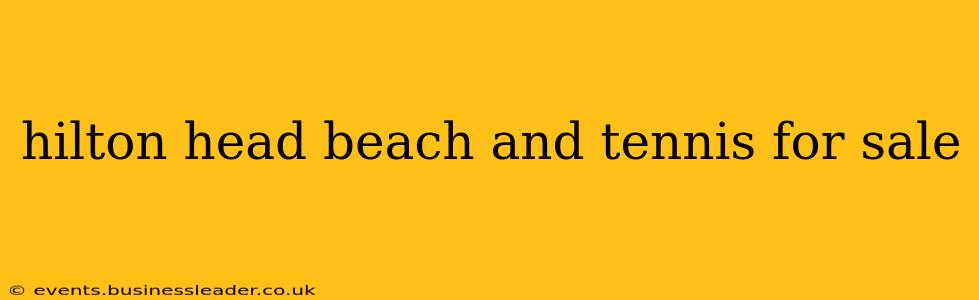 hilton head beach and tennis for sale
