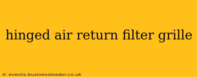 hinged air return filter grille