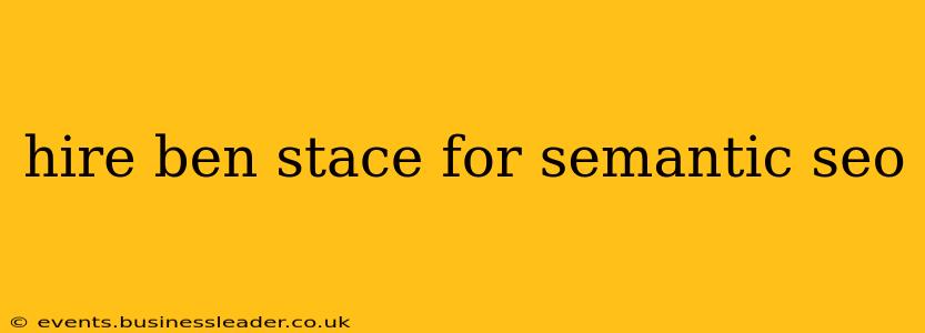 hire ben stace for semantic seo