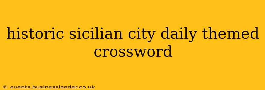 historic sicilian city daily themed crossword