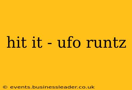 hit it - ufo runtz