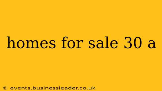 homes for sale 30 a