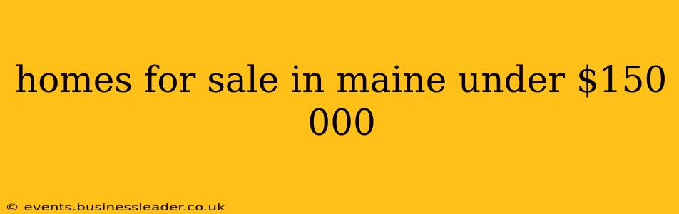 homes for sale in maine under $150 000