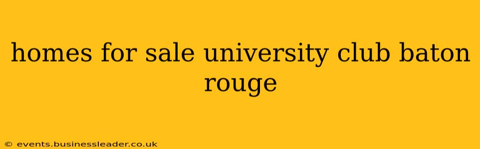 homes for sale university club baton rouge