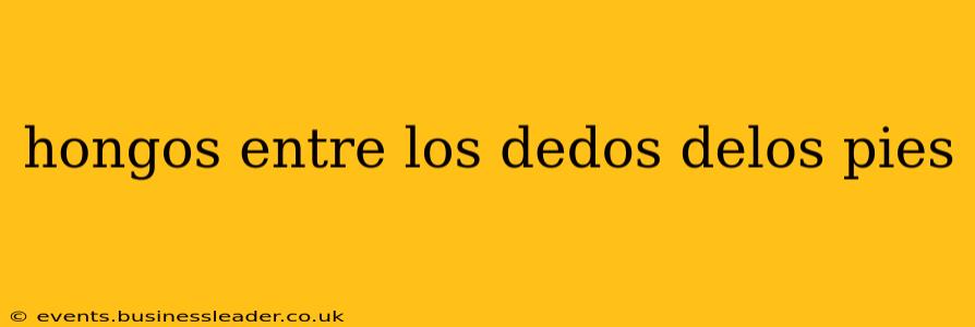 hongos entre los dedos delos pies