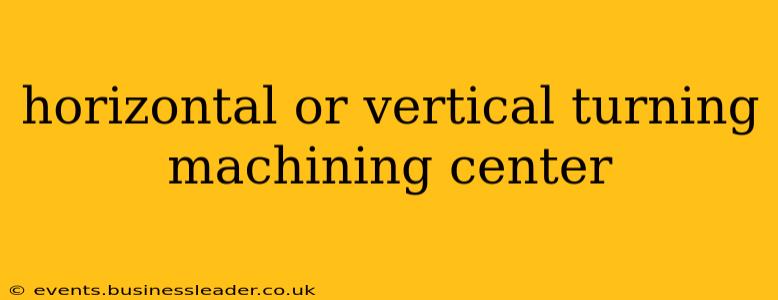 horizontal or vertical turning machining center