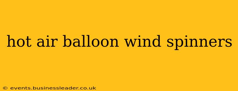 hot air balloon wind spinners