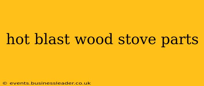 hot blast wood stove parts