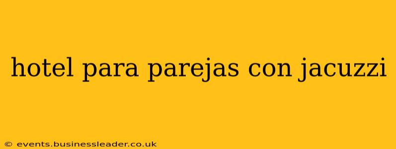 hotel para parejas con jacuzzi