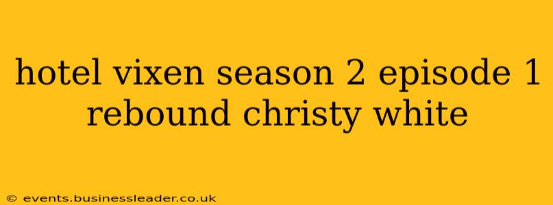 hotel vixen season 2 episode 1 rebound christy white