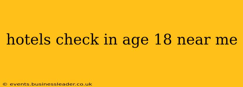 hotels check in age 18 near me