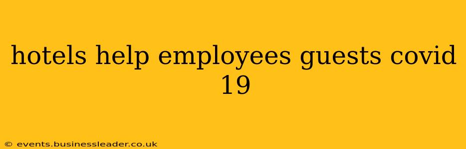 hotels help employees guests covid 19