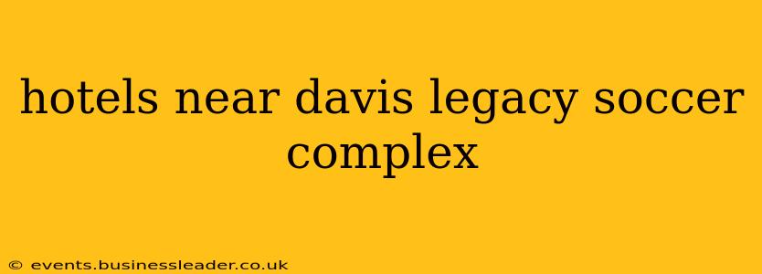 hotels near davis legacy soccer complex